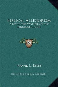 Biblical Allegorism: A Key to the Mysteries of the Kingdom of God