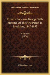 Frederic Newman Knapp, Sixth Minister Of The First Parish In Brookline, 1847-1855