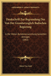 Denkschrift Zur Begrundung Des Von Der Grossherzoglich Badischen Regierung