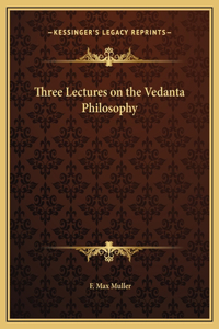 Three Lectures on the Vedanta Philosophy