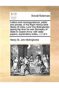 Letters and correspondence, public and private, of the Right Honourable Henry St John, Lord Visc Bolingbroke