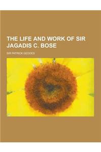 The Life and Work of Sir Jagadis C. Bose