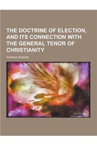 The Doctrine of Election, and Its Connection with the General Tenor of Christianity