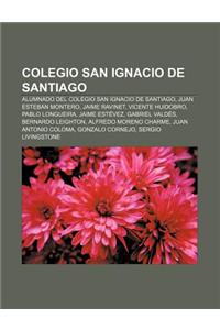 Colegio San Ignacio de Santiago: Alumnado del Colegio San Ignacio de Santiago, Juan Esteban Montero, Jaime Ravinet, Vicente Huidobro