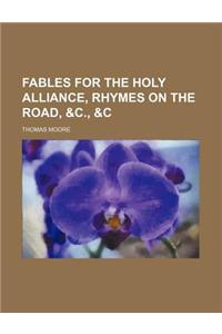 Fables for the Holy Alliance, Rhymes on the Road, &C., &C