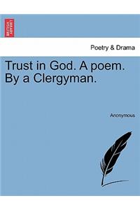 Trust in God. a Poem. by a Clergyman.