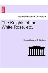 The Knights of the White Rose, Etc.