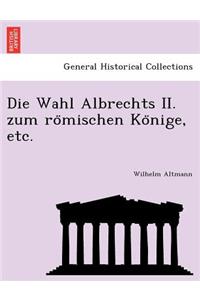 Die Wahl Albrechts II. Zum Ro Mischen Ko Nige, Etc.