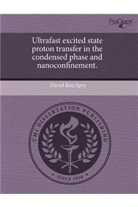 Ultrafast Excited State Proton Transfer in the Condensed Phase and Nanoconfinement