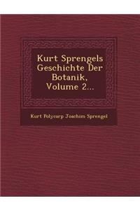 Kurt Sprengels Geschichte Der Botanik, Volume 2...