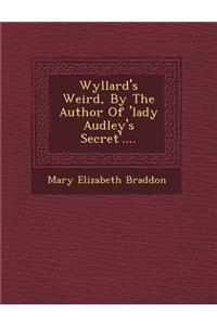 Wyllard's Weird, by the Author of 'Lady Audley's Secret'....