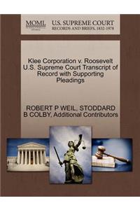 Klee Corporation V. Roosevelt U.S. Supreme Court Transcript of Record with Supporting Pleadings