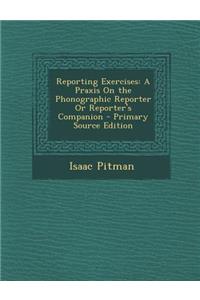 Reporting Exercises: A Praxis on the Phonographic Reporter or Reporter's Companion