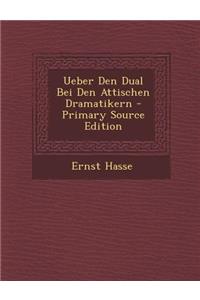 Ueber Den Dual Bei Den Attischen Dramatikern