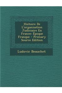 Histoire de L'Organisation Judiciaire En France: Epoque Franque