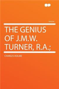 The Genius of J.M.W. Turner, R.A.;
