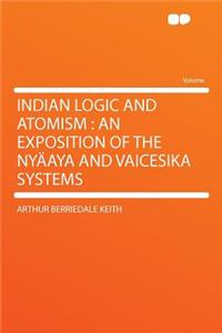 Indian Logic and Atomism: An Exposition of the Nyï¿½aya and Vaicesika Systems