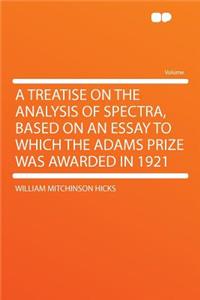 A Treatise on the Analysis of Spectra, Based on an Essay to Which the Adams Prize Was Awarded in 1921