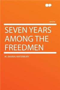Seven Years Among the Freedmen