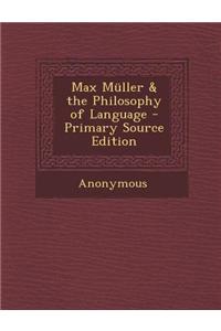 Max Muller & the Philosophy of Language - Primary Source Edition