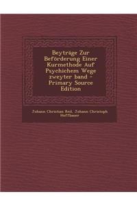 Beytrage Zur Beforderung Einer Kurmethode Auf Psychichem Wege Zweyter Band - Primary Source Edition