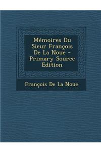 Memoires Du Sieur Francois de La Noue