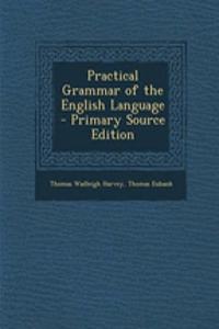 Practical Grammar of the English Language - Primary Source Edition