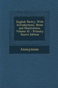 English Poetry: With Introductions, Notes and Illustrations, Volume 42 - Primary Source Edition