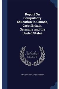 Report On Compulsory Education in Canada, Great Britain, Germany and the United States