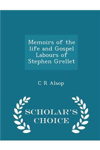 Memoirs of the Life and Gospel Labours of Stephen Grellet - Scholar's Choice Edition