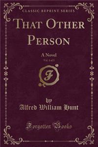 That Other Person, Vol. 1 of 3: A Novel (Classic Reprint)