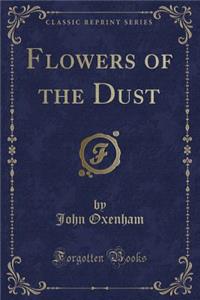 Flowers of the Dust (Classic Reprint)