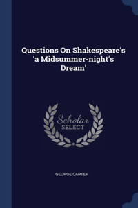 Questions On Shakespeare's 'a Midsummer-night's Dream'