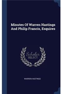 Minutes Of Warren Hastings And Philip Francis, Esquires