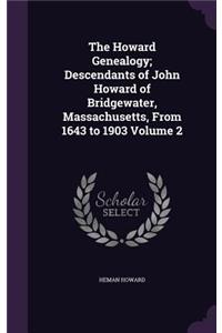 The Howard Genealogy; Descendants of John Howard of Bridgewater, Massachusetts, From 1643 to 1903 Volume 2
