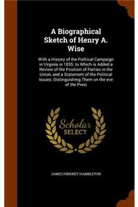 A Biographical Sketch of Henry A. Wise