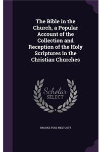 The Bible in the Church, a Popular Account of the Collection and Reception of the Holy Scriptures in the Christian Churches