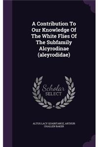 Contribution To Our Knowledge Of The White Flies Of The Subfamily Alcyrodinae (aleyrodidae)
