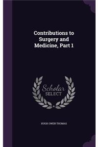 Contributions to Surgery and Medicine, Part 1