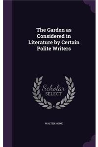 The Garden as Considered in Literature by Certain Polite Writers