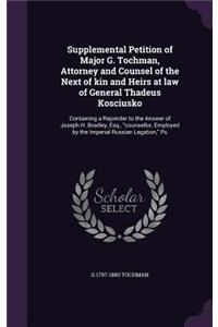 Supplemental Petition of Major G. Tochman, Attorney and Counsel of the Next of kin and Heirs at law of General Thadeus Kosciusko