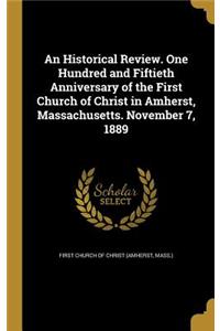 An Historical Review. One Hundred and Fiftieth Anniversary of the First Church of Christ in Amherst, Massachusetts. November 7, 1889