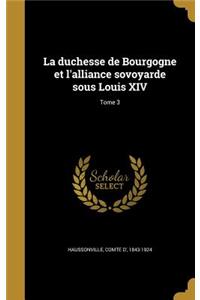 duchesse de Bourgogne et l'alliance sovoyarde sous Louis XIV; Tome 3