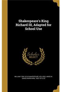 Shakespeare's King Richard III, Adapted for School Use