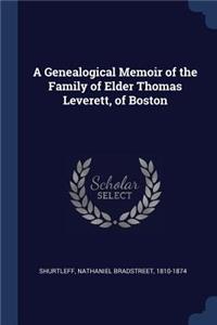 A Genealogical Memoir of the Family of Elder Thomas Leverett, of Boston