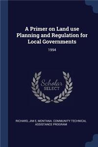 A Primer on Land use Planning and Regulation for Local Governments