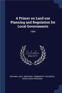 Primer on Land use Planning and Regulation for Local Governments