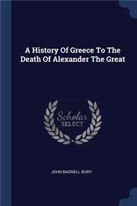 A History Of Greece To The Death Of Alexander The Great