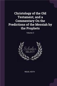 Christology of the Old Testament, and a Commentary On the Predictions of the Messiah by the Prophets; Volume 3