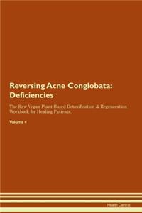 Reversing Acne Conglobata: Deficiencies The Raw Vegan Plant-Based Detoxification & Regeneration Workbook for Healing Patients. Volume 4